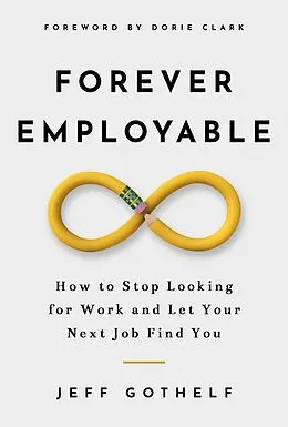 E-Book (epub) Forever Employable: How to Stop Looking for Work and Let Your Next Job Find You von Jeff Gothelf
