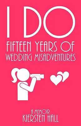 E-Book (epub) "I Do" Fifteen Years of Wedding Misadventures von Kiersten Hall
