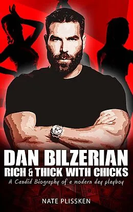 E-Book (epub) Dan Bilzerian: RICH AND THICK WITH CHICKS von Nate Plissken