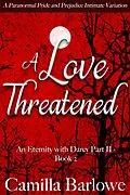 E-Book (epub) A Love Threatened: A Paranormal Pride and Prejudice Intimate Variation (An Eternity with Darcy, #5) von Camilla Barlowe