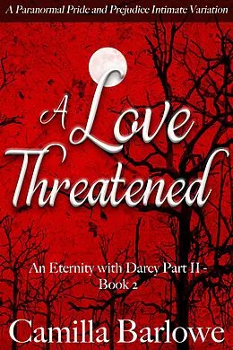 E-Book (epub) A Love Threatened: A Paranormal Pride and Prejudice Intimate Variation (An Eternity with Darcy, #5) von Camilla Barlowe