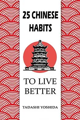 E-Book (epub) 25 Chinese Habits to Live Better von Tadashi Yoshida