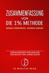 E-Book (epub) Zusammenfassung von Die 1% Methode: Minimale Veränderung, maximale Wirkung: Kernaussagen und Analyse des Buchs von James Clear von Minutes Read