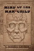 E-Book (epub) Mind of the Man-Child (The Lost Children of Earth, #1) von G Russell Gaynor