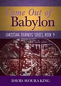 E-Book (epub) Come Out of Babylon (Christian Journeys, #9) von David Avoura King
