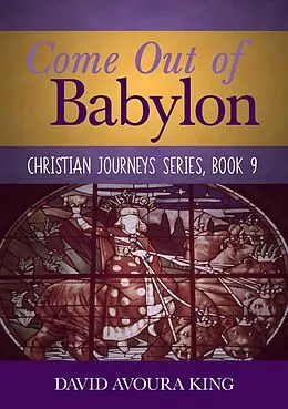 E-Book (epub) Come Out of Babylon (Christian Journeys, #9) von David Avoura King