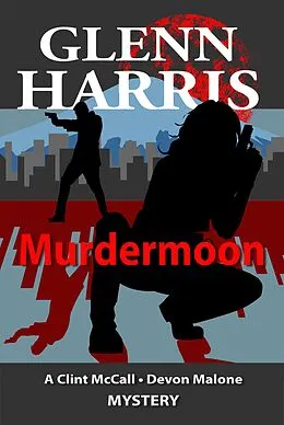 E-Book (epub) Murdermoon (McCall / Malone Mystery, #8) von Glenn Harris