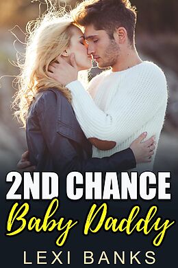 E-Book (epub) Second Chance Baby Daddy (Baby Daddy Romance Series, #8) von Lexi Banks