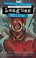 E-Book (epub) Arabella Grimsbro Twenty Thousand Leagues Below von Matt Youngmark