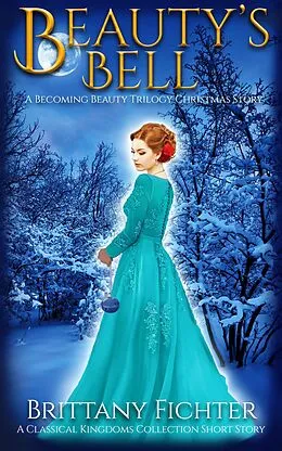 E-Book (epub) Beauty's Bell (The Classical Kingdoms Collection, #2.5) von Brittany Fichter