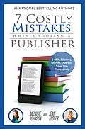 E-Book (epub) 7 Costly Mistakes When Choosing a Publisher: Self Publishing Secrets That Will Save You Thousands von Jenn Foster, Melanie Johnson