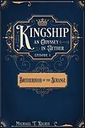E-Book (epub) Brotherhood of the Strange; Episode 1 of Kingship an Odyssey in Aether von Michael Richie