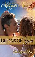 E-Book (epub) Dreams of You (Barefoot Bay, #4) von Morgan Malone