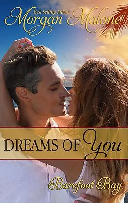 E-Book (epub) Dreams of You (Barefoot Bay, #4) von Morgan Malone