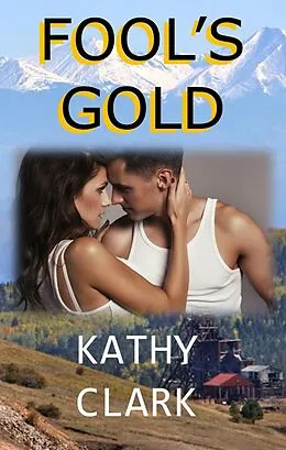 E-Book (epub) Fools Gold (Cripple Creek, #1) von Kathy Clark