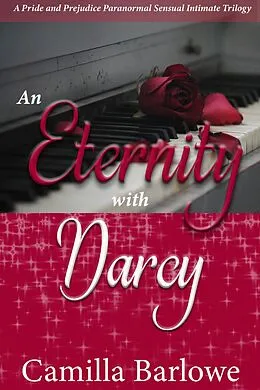 E-Book (epub) An Eternity with Darcy: A Pride and Prejudice Paranormal Sensual Intimate Trilogy von Camilla Barlowe