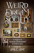 E-Book (epub) Weird Dream Society: An Anthology of the Possible & Unsubstantiated in Support of RAICES von Julie C. Day