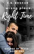 E-Book (epub) Wrong Place, Right Time (Shards of Sevia, #1) von E. B. Roshan