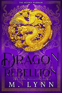 E-Book (epub) Dragon Rebellion: A Mulan-Inspired Fantasy Romance (The Hidden Warrior, #2) von M. Lynn