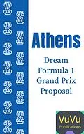E-Book (epub) Athens Dream Formula 1 Grand Prix Proposal (New Formula 1 Circuit Designs, #3) von VuVu Publications