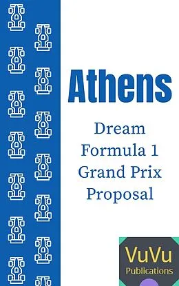 E-Book (epub) Athens Dream Formula 1 Grand Prix Proposal (New Formula 1 Circuit Designs, #3) von VuVu Publications