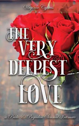 E-Book (epub) The Very Deepest Love: A Pride and Prejudice Sensual Intimate (Mr. Darcy's Discipline, #1) von Virginia Cypress