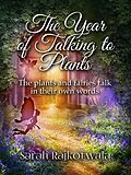 E-Book (epub) The Year of Talking to Plants: The Plants and Fairies Talk in Their Own Words von Sarah Rajkotwala
