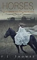 E-Book (epub) Horses, Heartbreak And Falling In Love von F. J. Thomas