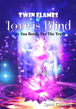 E-Book (epub) Twin Flames Love is Blind Are You Ready For The Truth? von Jay R. Charles