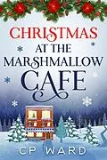 E-Book (epub) Christmas at the Marshmallow Cafe (Delightful Christmas, #4) von Cp Ward