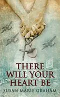 E-Book (epub) There Will Your Heart Be von Susan Marie Graham