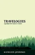 E-Book (epub) Travelogues: Vignettes from Trains in Motion von Kathleen Jennings