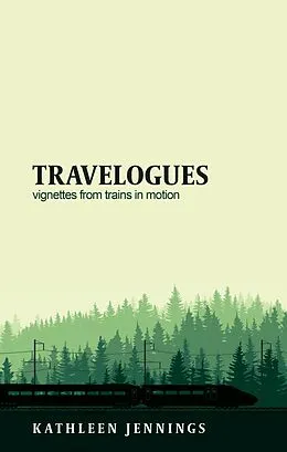 E-Book (epub) Travelogues: Vignettes from Trains in Motion von Kathleen Jennings