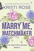 E-Book (epub) Marry Me, Matchmaker: The Meryton Brides (A Modern Pride and Prejudice Retelling, #5) von Kristi Rose