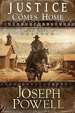 E-Book (epub) Justice Comes Home (The Texas Riders Western #2) (A Western Frontier Fiction) von Joseph Powell