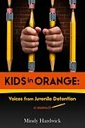 E-Book (epub) Kids in Orange: Voices from Juvenile Detention von Mindy Hardwick