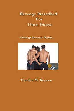 E-Book (epub) Revenged Prescribed For Three Doses (Menage Romantic Myystery) von Carolyn Kenney