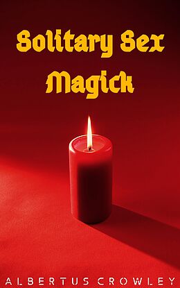 E-Book (epub) Solitary Sex Magick von Albertus Crowley