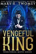 E-Book (epub) Vengeful King (Territorial Mates, #4) von Mary E. Twomey