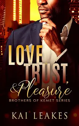 E-Book (epub) Love, Trust & Pleasure (A Brothers of Kemet Series, #1) von Kai Leakes