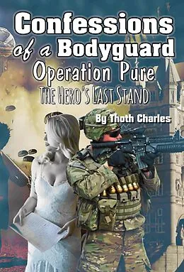 E-Book (epub) Confessions of a Bodyguard: Operation Pure, The Hero's Last Stand von Thoth Charles