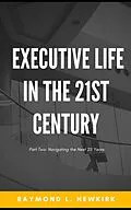 E-Book (epub) Executive Life in the 21st Century Part 2: Navigating the Next 25 Years von Raymond L. Newkirk