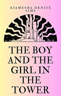 E-Book (epub) The Boy And The Girl In The Tower: Book 1 (A Short Story Collection) von Kiamesha Denise Sims