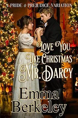 E-Book (epub) Love You Like Christmas, Mr. Darcy von Emma Berkeley
