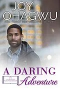 E-Book (epub) A Daring Adventure (After, New Beginnings & The Excellence Club Christian Inspirational Fiction, #12) von Joy Ohagwu