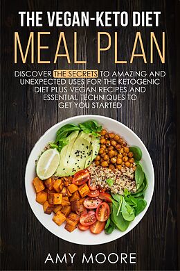 eBook (epub) The Vegan-Keto Diet Meal Plan: Unexpected Uses for the Ketogenic Diet Recipes de Amy Moore