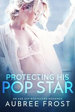 E-Book (epub) Protecting His Pop Star (His in Hollywood, #1) von Aubree Frost