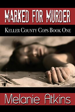 E-Book (epub) Marked for Murder (Keller County Cops, #1) von Melanie Atkins