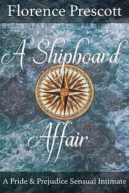 E-Book (epub) A Shipboard Affair: A Pride and Prejudice Sensual Intimate (Love Crosses the Atlantic, #1) von Charlotte Kingsley