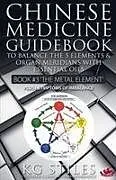 Kartonierter Einband Chinese Medicine Guidebook Essential Oils to Balance the Metal Element & Organ Meridians von Kg Stiles
